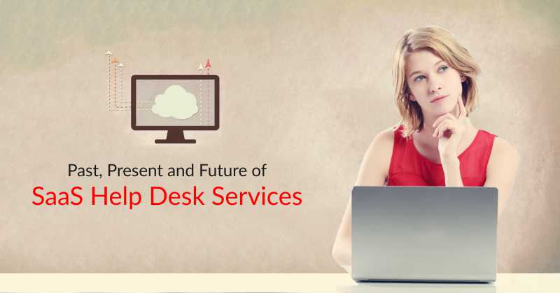 Past Present And Future Of Saas Help Desk Services