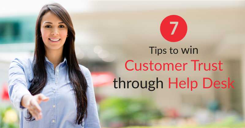 7 Tips To Win Customer Trust Through Help Desk