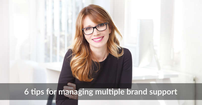 Multi Product Help Desk Tips: 6 Tips For Managing Multiple Brands